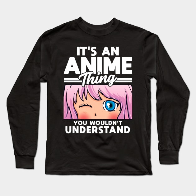 Anime Girl An Anime Thing You Wouldn't Understand Long Sleeve T-Shirt by theperfectpresents